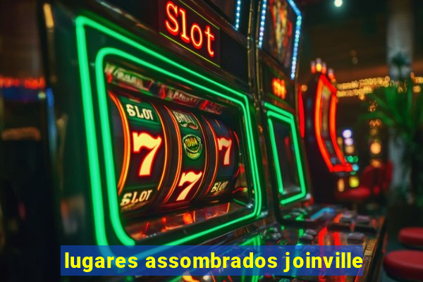 lugares assombrados joinville